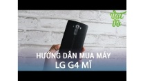 Vật Vờ| Hướng dẫn chọn mua, test máy LG G4 Mỹ cũ like new, qua sử dụng Vật Vờ| Hướng dẫn chọn mua, test máy LG G4 Mỹ cũ like new, qua sử dụng