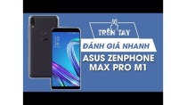 Trên tay đánh giá nhanh ASUS ZENPHONE Max Pro M1 Trên tay đánh giá nhanh ASUS ZENPHONE Max Pro M1