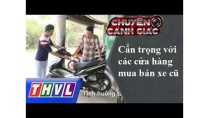 THVL | Chuyện cảnh giác: Cẩn trọng với các cửa hàng mua bán xe cũ THVL | Chuyện cảnh giác: Cẩn trọng với các cửa hàng mua bán xe cũ