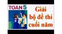 Toan lop 5: Giải bộ đề thi học kỳ 2 (cuối năm) chương trình Toán Lớp 5 - Bộ đề 1 Toan lop 5: Giải bộ đề thi học kỳ 2 (cuối năm) chương trình Toán Lớp 5 - Bộ đề 1