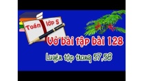 vở bài tập toán lớp 5 tập 2 bài 128 trang 57,58 luyện tập vở bài tập toán lớp 5 tập 2 bài 128 trang 57,58 luyện tập