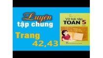 Vở Bài Tập Toán 5 Trang 42, 43 – Luyện Tập Chung Vở Bài Tập Toán 5 Trang 42, 43 – Luyện Tập Chung