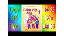 Tiếng Việt Lớp 1 Tập 1 Bài 52 Đến 58 Tiếng Việt Lớp 1 Tập 1 Bài 52 Đến 58