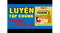 Vở Bài Tập Toán 5 Tập 2 Trang 39 + 40 + 41 - Luyện Tập chung Vở Bài Tập Toán 5 Tập 2 Trang 39 + 40 + 41 - Luyện Tập chung