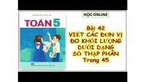 Toán 5: Bài 42 Viết các số đo khối lượng dưới dạng số thập phân Toán 5: Bài 42 Viết các số đo khối lượng dưới dạng số thập phân