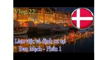 Cuộc sống ở Đan Mạch || Vlog 22 Làm việc và định cư tại Đan Mạch - Phần 1 Cuộc sống ở Đan Mạch || Vlog 22 Làm việc và định cư tại Đan Mạch - Phần 1
