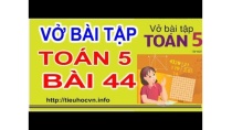 Vở bài tập toán 5 Bài 44 | Trang 56 Luyện tập chung chuyển đổi đơn vị đo thành số thập phân Vở bài tập toán 5 Bài 44 | Trang 56 Luyện tập chung chuyển đổi đơn vị đo thành số thập phân