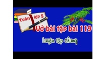VỞ BÀI TẬP TOÁN LỚP 5 TẬP 2 BÀI 119 TRANG 43,44 LUYỆN TẬP CHUNG VỞ BÀI TẬP TOÁN LỚP 5 TẬP 2 BÀI 119 TRANG 43,44 LUYỆN TẬP CHUNG