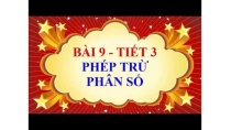 Toán học lớp 6 - Bài 9 - Phép trừ phân số - Tiết 3 Toán học lớp 6 - Bài 9 - Phép trừ phân số - Tiết 3