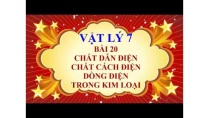 Vật lý lớp 7- Bài 20 - Chất dẫn điện, chất cách điện và dòng điện trong kim loại Vật lý lớp 7- Bài 20 - Chất dẫn điện, chất cách điện và dòng điện trong kim loại