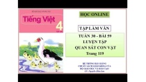 Tập làm văn 4 tuần 30: Bài 59 - Luyện tập quan sát con vật Tập làm văn 4 tuần 30: Bài 59 - Luyện tập quan sát con vật