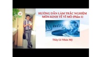 Hướng Dẫn Làm Bài Trắc Nghiệm Kinh Tế Vĩ Mô (Phần 1) Hướng Dẫn Làm Bài Trắc Nghiệm Kinh Tế Vĩ Mô (Phần 1)