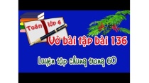 vở bài tập toán lớp 4 tập 2 bài 136 trang 60 luyện tập chung vở bài tập toán lớp 4 tập 2 bài 136 trang 60 luyện tập chung