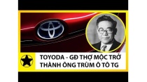 Gia Tộc Toyoda - Gia Đình Thợ Mộc Nghèo Trở Thành Ông Trùm Ô Tô Thế Giới Gia Tộc Toyoda - Gia Đình Thợ Mộc Nghèo Trở Thành Ông Trùm Ô Tô Thế Giới