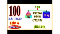 100 Bài toán lớp 4 điển hình: Trung Bình Cộng 9 - (Bài 24) 100 Bài toán lớp 4 điển hình: Trung Bình Cộng 9 - (Bài 24)