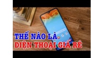ĐIỆN THOẠI NHƯ THẾ NÀO THÌ ĐƯỢC GỌI LÀ GIÁ RẺ? ĐIỆN THOẠI NHƯ THẾ NÀO THÌ ĐƯỢC GỌI LÀ GIÁ RẺ?