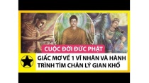 Cuộc Đời Đức Phật - Giấc Mơ Báo Trước Về Một Vĩ Nhân Và Hành Trình Tìm Kiếm Chân Lý Đầy Gian Khổ Cuộc Đời Đức Phật - Giấc Mơ Báo Trước Về Một Vĩ Nhân Và Hành Trình Tìm Kiếm Chân Lý Đầy Gian Khổ
