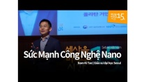 Sức Mạnh Công Nghệ Nano | Nam Ki Tae_Giáo sư đại học Seoul | Bài giảng khoa học và đời sống Sức Mạnh Công Nghệ Nano | Nam Ki Tae_Giáo sư đại học Seoul | Bài giảng khoa học và đời sống