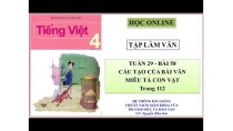 Tập làm văn 4 tuần 29: Bài 58 - Cấu tạo của bài văn miêu tả con vật Tập làm văn 4 tuần 29: Bài 58 - Cấu tạo của bài văn miêu tả con vật