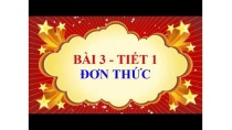 Toán học lớp 7 - Bài 3 - Đơn thức - Tiết 1 Toán học lớp 7 - Bài 3 - Đơn thức - Tiết 1