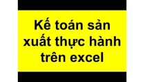 Kế toán sản xuất thực hành trên excel - Nguyễn Minh Lý | khóa học online cơ bản miễn phí tại nhà Kế toán sản xuất thực hành trên excel - Nguyễn Minh Lý | khóa học online cơ bản miễn phí tại nhà
