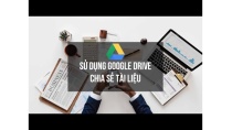 Hướng dẫn sử dung Google Drive để chia sẻ tài liệu Hướng dẫn sử dung Google Drive để chia sẻ tài liệu