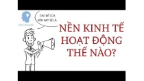 Nền Kinh Tế Vận Hành Như Thế Nào? Nền Kinh Tế Vận Hành Như Thế Nào?