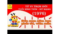 Tử vi trọn đời tuổi BÍNH THÌN - NỮ MẠNG sinh năm 1976 || Đón xem năm bạn phát tài Tử vi trọn đời tuổi BÍNH THÌN - NỮ MẠNG sinh năm 1976 || Đón xem năm bạn phát tài
