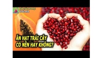 5 Loại trái có thể ăn được cả hạt giúp ngừa bệnh tật tăng cường sức khỏe 5 Loại trái có thể ăn được cả hạt giúp ngừa bệnh tật tăng cường sức khỏe