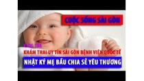 KHÁM THAI SẢN PHỤ UY TÍN BỆNH VIỆN QUỐC TẾ CITY SÀI GÒN - NHẬT KÝ MẸ BẦU I cuộc sống sài gòn KHÁM THAI SẢN PHỤ UY TÍN BỆNH VIỆN QUỐC TẾ CITY SÀI GÒN - NHẬT KÝ MẸ BẦU I cuộc sống sài gòn