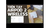 Đập hộp & Trên tay Airpods 2 (wireless charging) - Những điểm nâng cấp đáng giá Đập hộp & Trên tay Airpods 2 (wireless charging) - Những điểm nâng cấp đáng giá