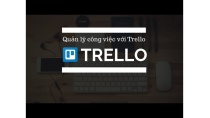 Hướng dẫn tổ chức công việc trên Trello Hướng dẫn tổ chức công việc trên Trello