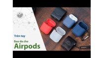 Trên tay 6 bao Airpods: bao cao su, bao nhựa cứng, bao da | Tinhte.vn Trên tay 6 bao Airpods: bao cao su, bao nhựa cứng, bao da | Tinhte.vn