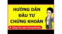 Hướng dẫn Đầu tư Chứng khoán từ A-Z, P1: Bắt đầu (phần Cơ Bản cho người mới) Hướng dẫn Đầu tư Chứng khoán từ A-Z, P1: Bắt đầu (phần Cơ Bản cho người mới)
