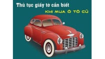 Thủ tục giấy tờ cần biết khi mua ô tô cũ Thủ tục giấy tờ cần biết khi mua ô tô cũ