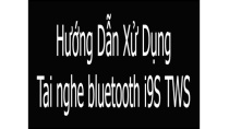 Hướng Dẫn Sử Dụng Tai Nghe Bluetooth I9S TWS Hướng Dẫn Sử Dụng Tai Nghe Bluetooth I9S TWS