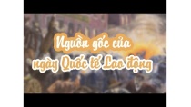 NGUỒN GỐC CỦA NGÀY QUỐC TẾ LAO ĐỘNG - NGÀY 01 THÁNG 05 NGUỒN GỐC CỦA NGÀY QUỐC TẾ LAO ĐỘNG - NGÀY 01 THÁNG 05