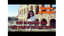 Top 10 thành phố thu hút khách du lịch nhất thế giới | Việt Nam có không ? Top 10 thành phố thu hút khách du lịch nhất thế giới | Việt Nam có không ?