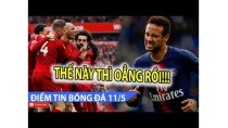 ĐIỂM TIN BÓNG ĐÁ 11/5 | ManCity có xảy chân để Liverpool lên ngôi vô địch? Neymar nhận án phạt nặng ĐIỂM TIN BÓNG ĐÁ 11/5 | ManCity có xảy chân để Liverpool lên ngôi vô địch? Neymar nhận án phạt nặng
