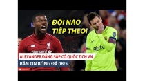BẢN TIN BÓNG ĐÁ 8/5 | ĐÈ BẸP Barca, Liverpool hiên ngang vào chung kết. Alexander Đặng sẽ lên tuyển? BẢN TIN BÓNG ĐÁ 8/5 | ĐÈ BẸP Barca, Liverpool hiên ngang vào chung kết. Alexander Đặng sẽ lên tuyển?