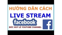 Hướng dẫn Live stream trên Facebook từ video có sẵn Hướng dẫn Live stream trên Facebook từ video có sẵn