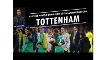 45 PHÚT NGƯỢC DÒNG LỊCH SỬ TẠI AMSTERDAM CỦA TOTTENHAM 45 PHÚT NGƯỢC DÒNG LỊCH SỬ TẠI AMSTERDAM CỦA TOTTENHAM