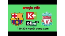 🔴 TRỰC TIẾP Liverpool vs Barcelona | K+PM Cup C1 Đêm nay 🔴 TRỰC TIẾP Liverpool vs Barcelona | K+PM Cup C1 Đêm nay