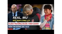 BẢN TIN BÓNG ĐÁ 14/5 | Real, MU đua nhau lập kỷ lục, Xuân Trường được vinh danh tại Thái Lan BẢN TIN BÓNG ĐÁ 14/5 | Real, MU đua nhau lập kỷ lục, Xuân Trường được vinh danh tại Thái Lan