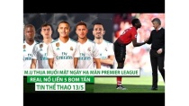 Tin thể thao 13/5 | M.U thua muối mặt ngày hạ màn Premier League, Real nổ liền 5 bom tấn Tin thể thao 13/5 | M.U thua muối mặt ngày hạ màn Premier League, Real nổ liền 5 bom tấn