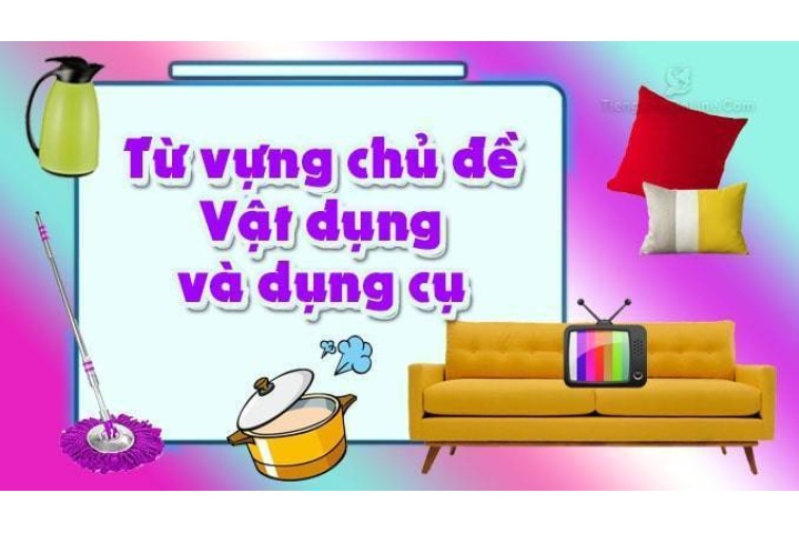 59 Từ vựng tiếng Anh chủ đề vật dụng -dụng cụ và thiết bị trong nhà -