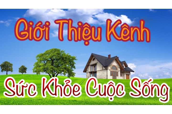 GIỚI THIỆU KÊNH Sức Khỏe Cuộc Sống - YouTube