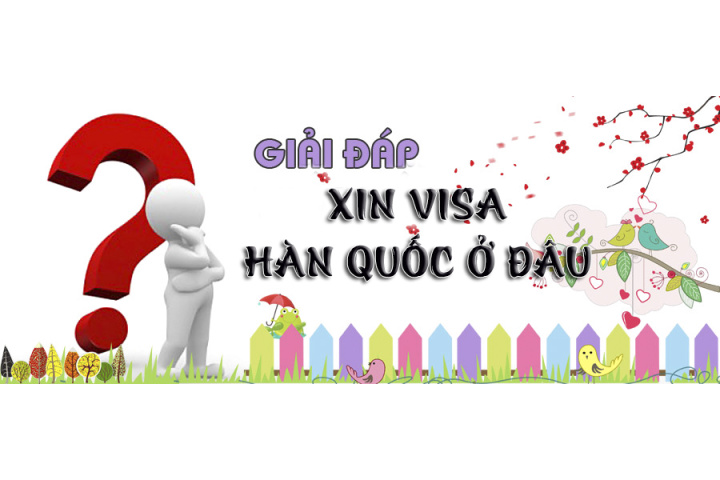 Xin visa Hàn Quốc ở đâu? Làm visa du học Hàn Quốc ở đâu | Du học Halo