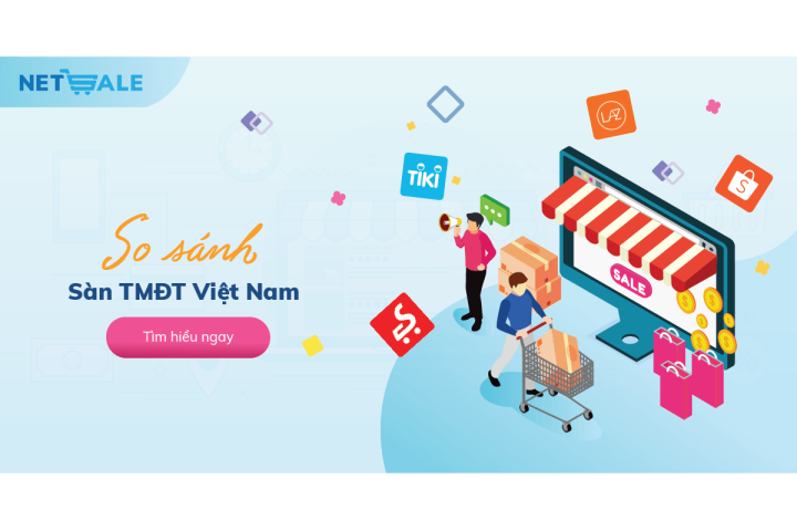 Bán hàng trên sàn thương mại điện tử Tiki, Lazada, Shopee hay Sendo?
