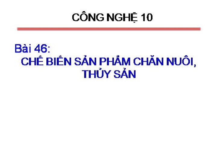 Bài 46. Chế biến sản phẩm chăn nuôi, thủy sản - Công nghệ 10 - Vương ...